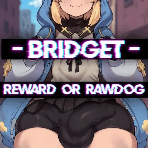 BRIDGET  -REWARD OR RAWDOG-